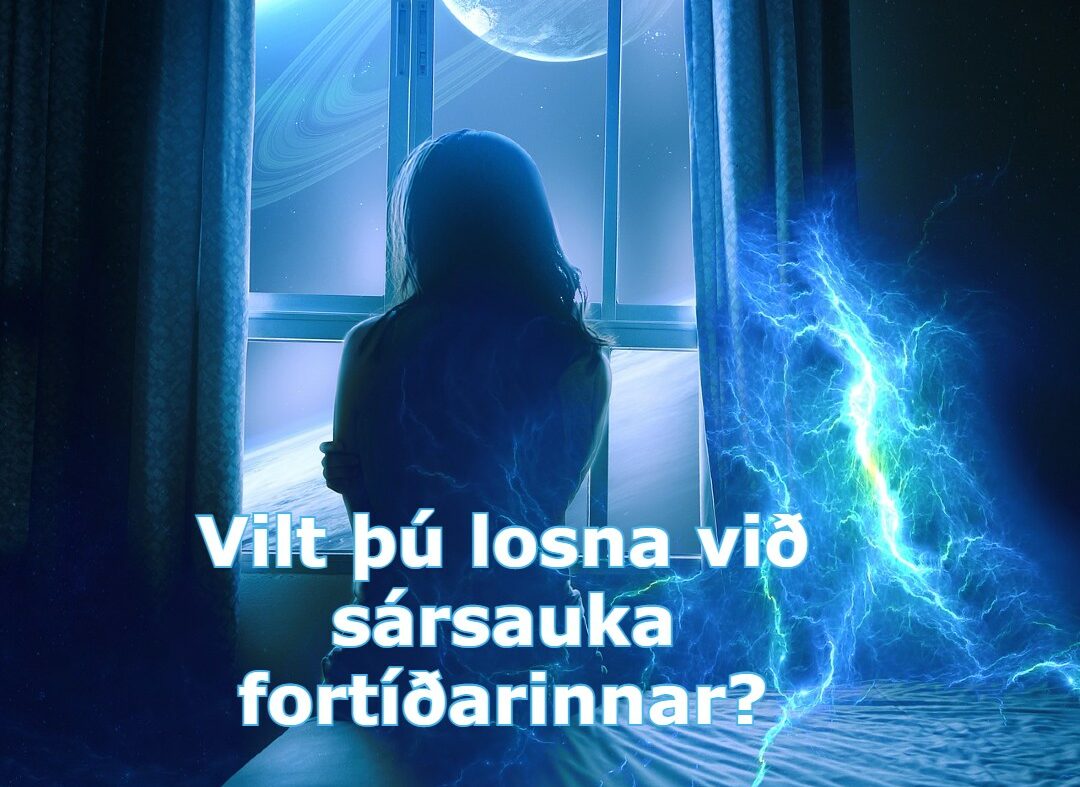 Vilt þú losna við sársauka fortíðarinnar?